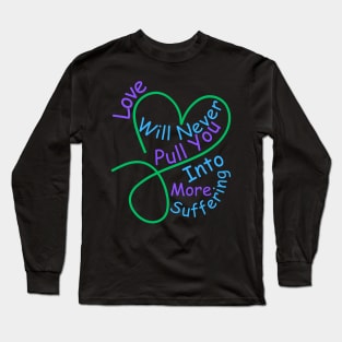 Love Will Never Pull You Into More Suffering Long Sleeve T-Shirt